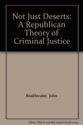 Book Not Just Deserts: A Republican Theory of Criminal Justice free