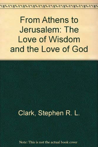 Book From Athens to Jerusalem: The Love of Wisdom and the Love of God free