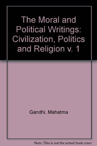 Book The Moral and Political Writings of Mahatma Gandhi: Volume I: Civilization, Politics, and Religion free