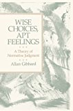 Book Wise Choices, Apt Feelings: A Theory of Normative Judgment free