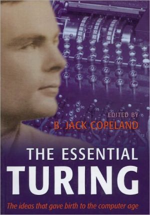 Book The Essential Turing: Seminal Writings in Computing, Logic, Philosophy, Artificial Intelligence, and Artificial Life plus The Secrets of Enigma free