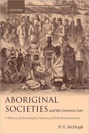 Book Aboriginal Societies and the Common Law: A History of Sovereignty, Status, and Self-determination free