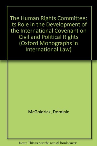 Book The Human Rights Committee: Its Role in the Development of the International Covenant on Civil and Political Rights (Oxford Monographs in International Law) free