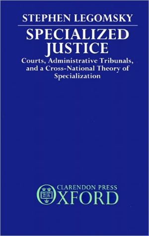 Book Specialized Justice: Courts, Administrative Tribunals, and a Cross-National Theory of Specialization free