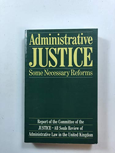 Book Administrative justice: Some necessary reforms : (report of the committee of the Justice-All Souls review of administrative law in the United Kingdom) free