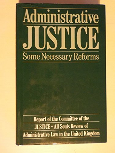 Book Administrative Justice--Some Necessary Reforms: (Report of the Committee of the JUSTICE-All Souls Review of Administrative Law in the United Kingdom) free
