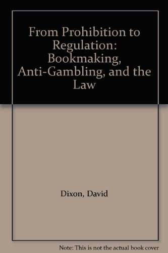 Book From Prohibition to Regulation: Bookmaking, Anti-Gambling, and the Law free