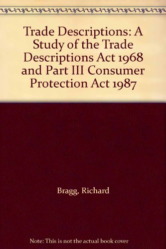 Book Trade Descriptions: A Study of the Trade Descriptions Act 1968 and Part III Consumer Protection Act 1987 free