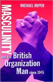 Book Masculinity and the British Organization Man since 1945 free