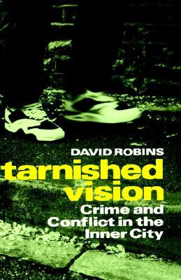 Book Tarnished Vision: Crime And Conflict In The Inner City free