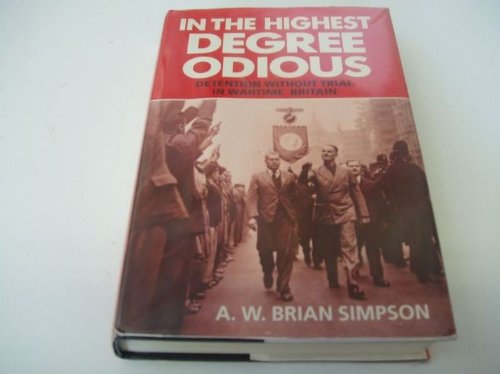 Book In the Highest Degree Odious: Detention without Trial in Wartime Britain free