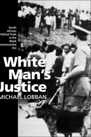 Book White Man's Justice: South African Political Trials in the Black Consciousness Era free