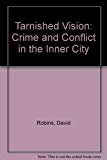 Book Tarnished Vision: Crime and Conflict in the Inner City free