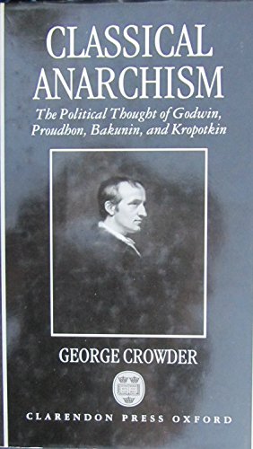 Book Classical Anarchism: The Political Thought of Godwin, Proudhon, Bakunin, and Kropotkin free