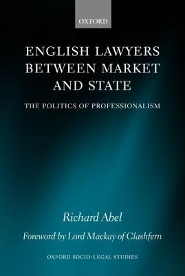 Book English Lawyers Between Market And State : The Politics Of Professionalism free