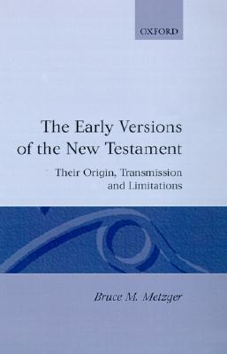 Book The Early Versions of the New Testament: Their Origin, Transmission, and Limitations free