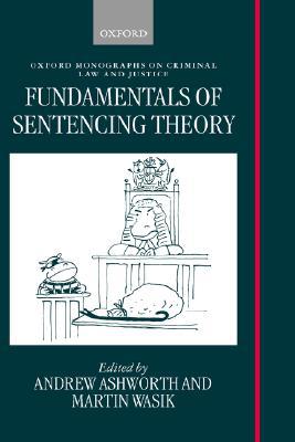 Book Fundamentals of Sentencing Theory: Essays in Honour of Andrew von Hirsch (Oxford Monographs on Criminal Law and Justice) free