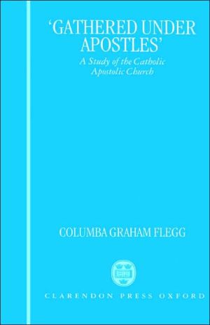 Book "Gathered Under Apostles": A Study of the Catholic Apostolic Church free