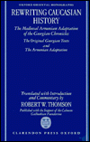 Book Rewriting Caucasian History: The Medieval Armenian Adaptation of the Georgian Chronicles: The Original Georgian Texts and the Armenian Adaptation (Oxford Oriental Monographs) free
