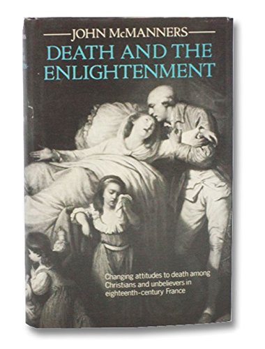 Book Death and the Enlightenment: Changing Attitudes to Death among Christians and Unbelievers in Eighteenth-Century France free
