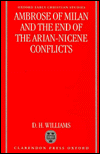 Book Ambrose of Milan and the End of the Arian-Nicene Conflicts (Oxford Early Christian Studies, 3) free