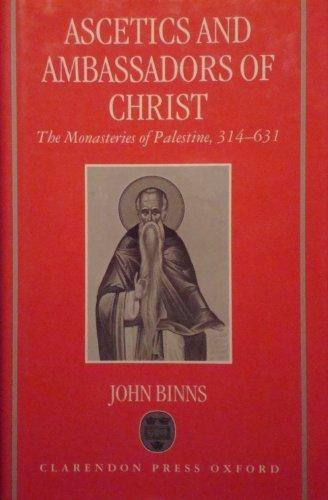 Book Ascetics and Ambassadors of Christ: The Monasteries of Palestine, 314-631 (Oxford Early Christian Studies) free