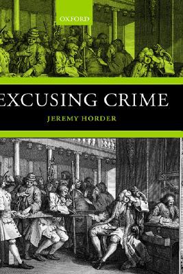 Book Excusing Crime (Oxford Monographs on Criminal Law and Justice) free