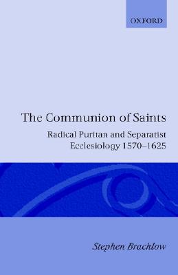 Book The Communion of Saints: Radical Puritan and Separatist Ecclesiology 1570-1625 (Oxford Theology and Religion Monographs) free