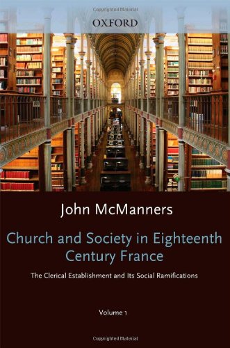 Book Church And Society In Eighteenth Century France, Vol. 1: The Clerical Establishment And Its Social Ramifications free
