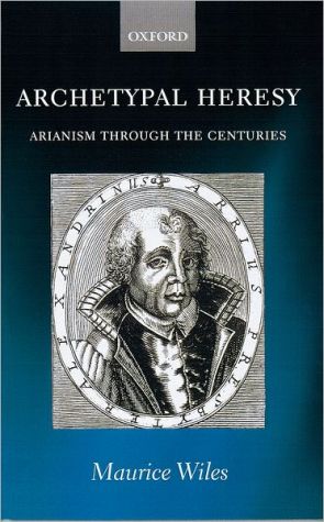Book Archetypal Heresy: Arianism through the Centuries free
