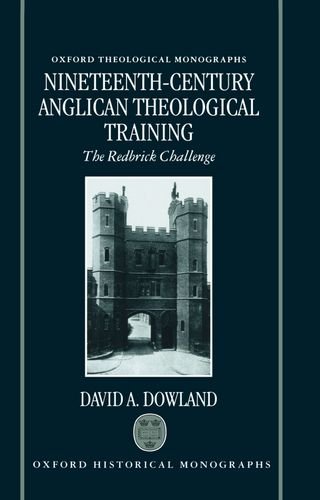 Book Nineteenth-Century Anglican Theological Training: The Redbrick Challenge (Oxford Theology and Religion Monographs) free