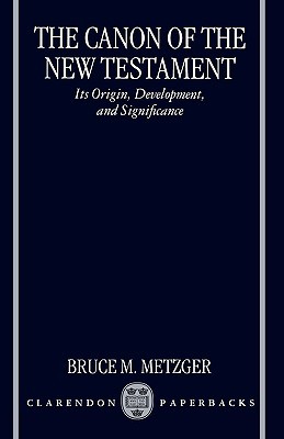 Book The Canon of the New Testament: Its Origin, Development, and Significance free