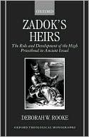 Book Zadok's Heirs: The Role and Development of the High Priesthood in Ancient Israel (Oxford Theology and Religion Monographs) free