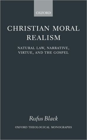 Book Christian Moral Realism: Natural Law, Narrative, Virtue, and the Gospel (Oxford Theology and Religion Monographs) free