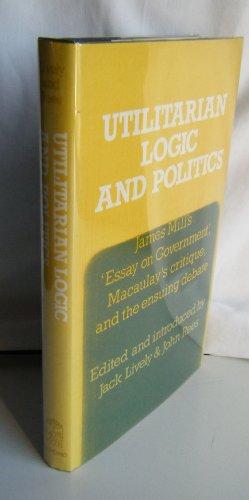Book Utilitarian logic and politics: James Mill's "Essay on government," Macaulay's critique, and the ensuing debate free