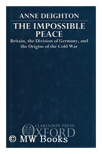Book The Impossible Peace: Britain, the Division of Germany, and the Origins of the Cold War free