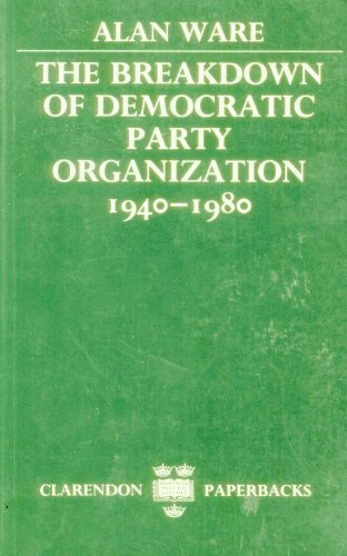 Book The Breakdown Of Democratic Party Organization, 1940-1980 (clarendon Paperbacks) free