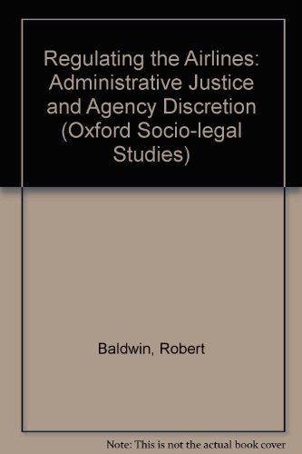 Book Regulating the Airlines: Administrative Justice and Agency Discretion (Oxford Socio-Legal Studies) free