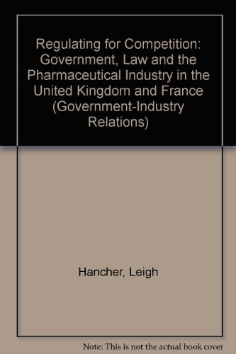 Book Regulating For Competition: Government, Law, And The Pharmaceutical Industry In The United Kingdom And France (government-industry Relations) free