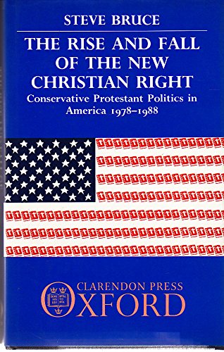Book The Rise and Fall of the New Christian Right : Conservative Protestant Politics in America, 1978-198 free