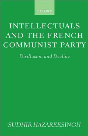 Book Intellectuals and the French Communist Party: Disillusion and Decline free