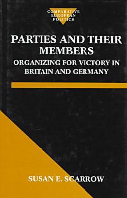 Book Parties and Their Members: Organizing for Victory in Britain and Germany (Comparative Politics) free