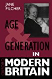 Book Age And Generation In Modern Britain (Oxford Modern Britain) free