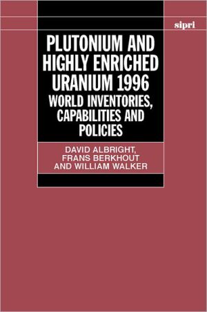 Book Plutonium and Highly Enriched Uranium 1996: World Inventories, Capabilities, and Policies (SIPRI Monograph Series) free