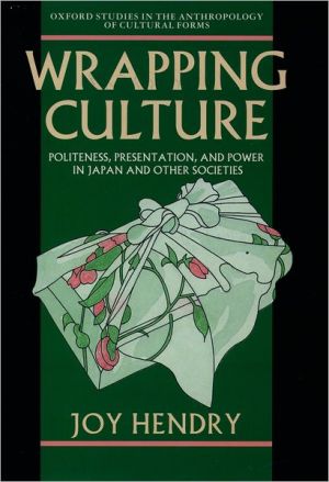 Book Wrapping Culture: Politeness, Presentation, and Power in Japan and Other Societies (Oxford Studies in the Anthropology of Cultural Forms) free