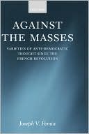 Book Against the Masses: Varieties of Anti-Democratic Thought since the French Revolution free