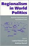 Book Regionalism in World Politics: Regional Organization and International Order free