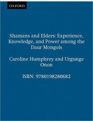 Book Shamans and Elders: Experience, Knowledge, and Power among the Daur Mongols (Oxford Studies in Social and Cultural Anthropology) free