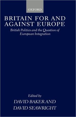 Book Britain For and Against Europe: British Politics and the Question of European Integration free