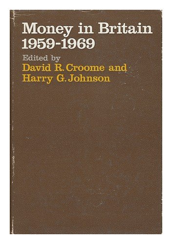 Book Money in Britain, 1959-1969;: The papers of the Radcliffe Report--Ten Years After Conference at Hove, Sussex, October 1969; free